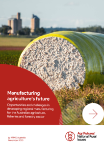 A large cotton bale rests in a green field with blurred silos behind. A red and white overlay features "Manufacturing agriculture’s future: Opportunities and challenges in developing regional manufacturing for the Australian agriculture, fisheries and forestry sector.